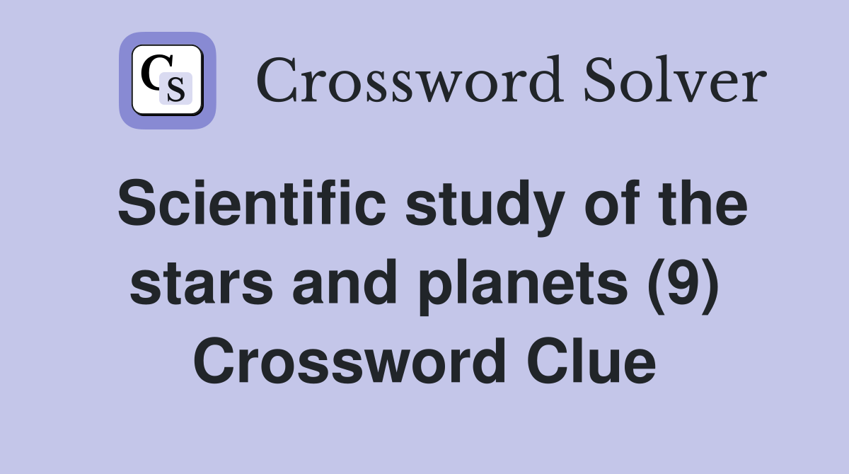 Scientific study of the stars and planets (9) Crossword Clue