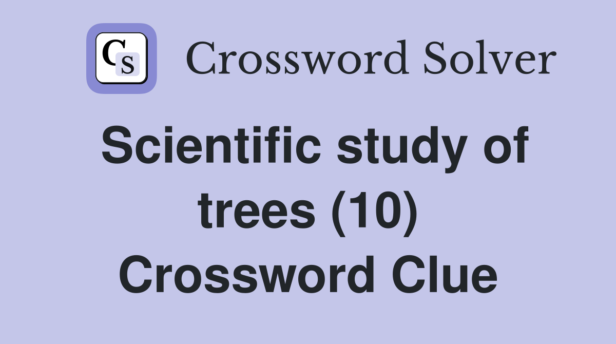 Scientific study of trees (10) Crossword Clue
