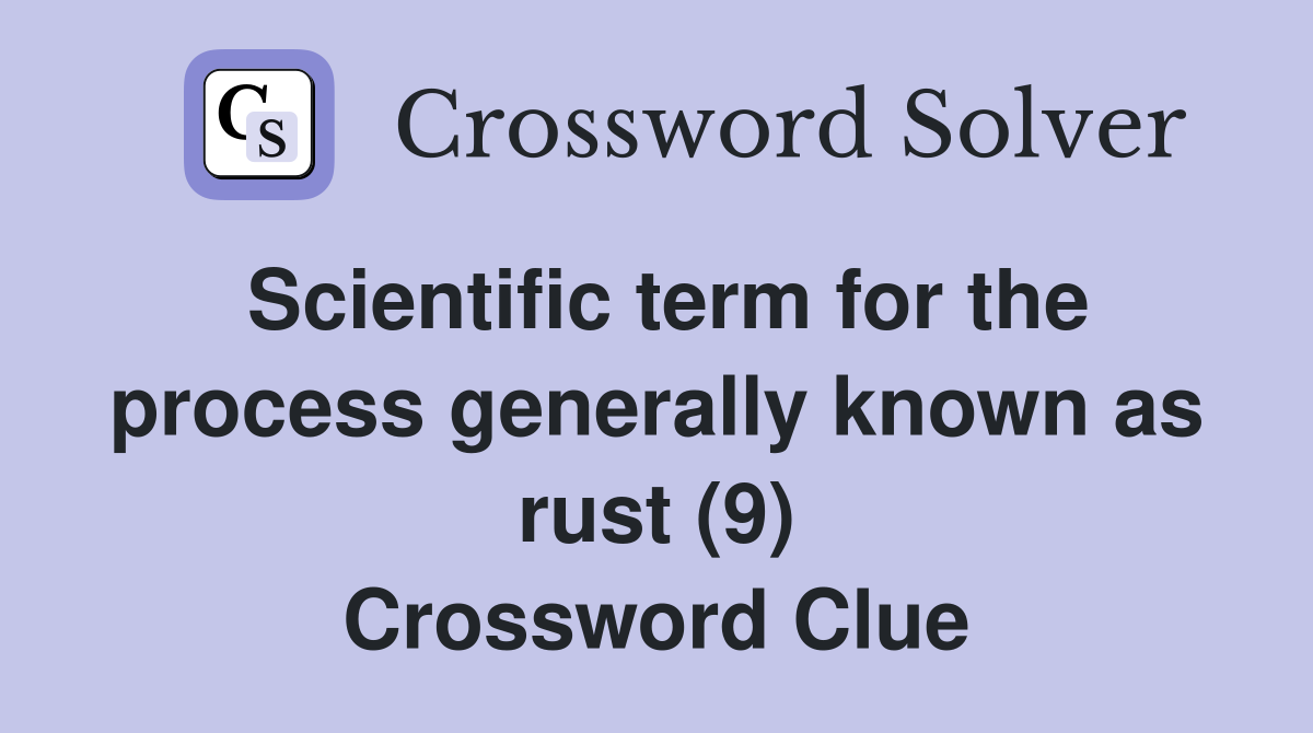 Scientific term for the process generally known as rust (9) Crossword Clue