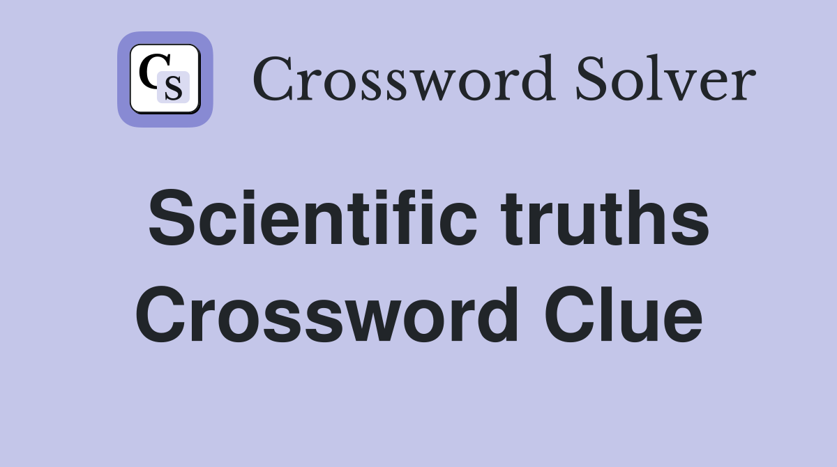 Scientific truths Crossword Clue