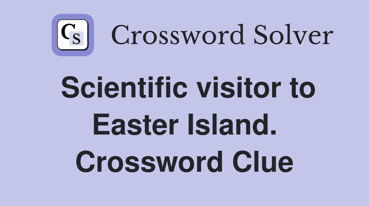 Scientific visitor to Easter Island. Crossword Clue