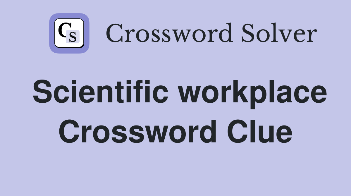 Scientific workplace Crossword Clue