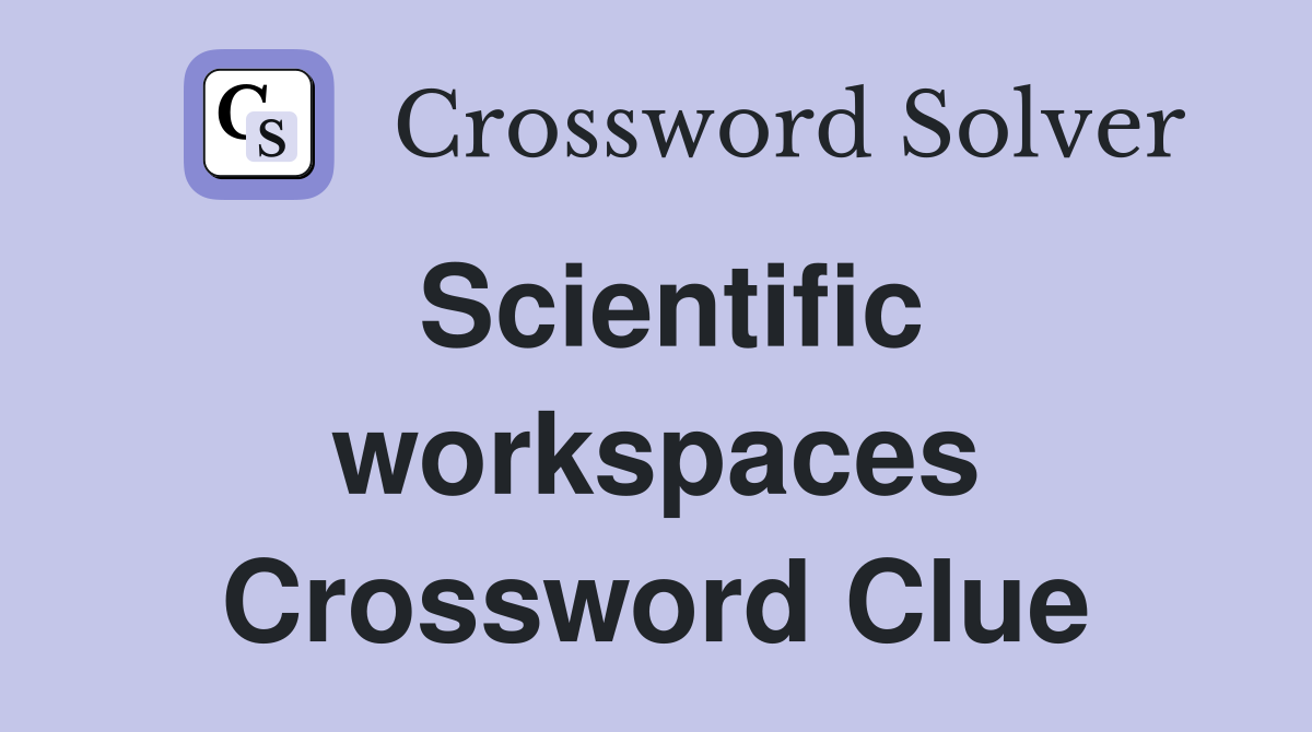 Scientific workspaces Crossword Clue