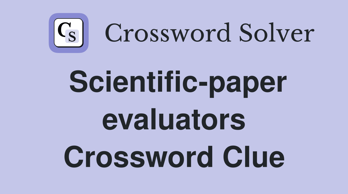 Scientific-paper evaluators Crossword Clue