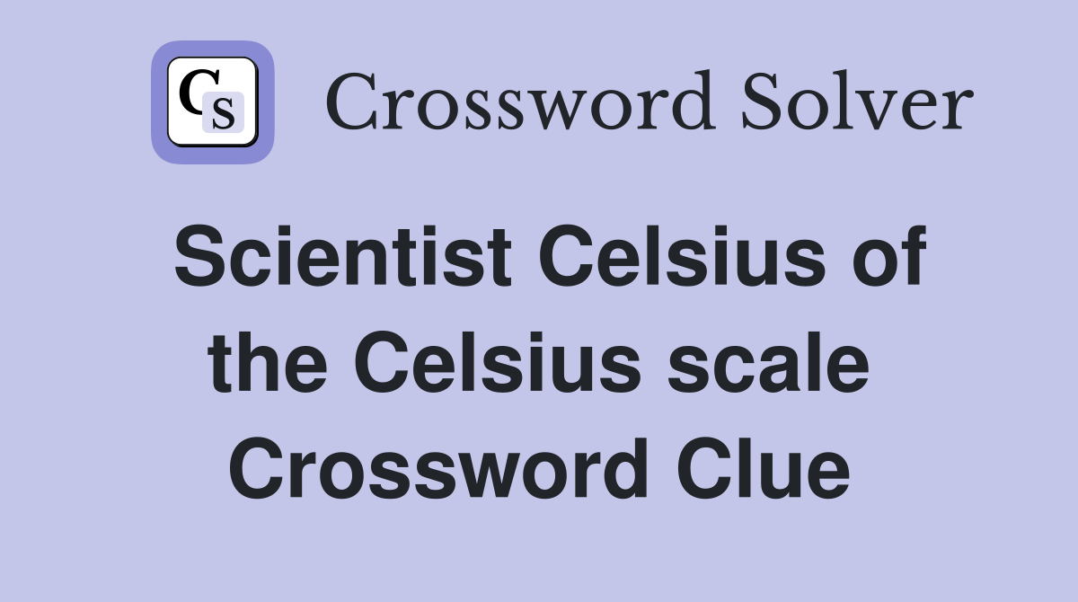 Scientist Celsius of the Celsius scale Crossword Clue