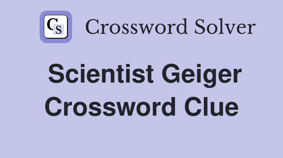 Scientist Geiger Crossword Clue