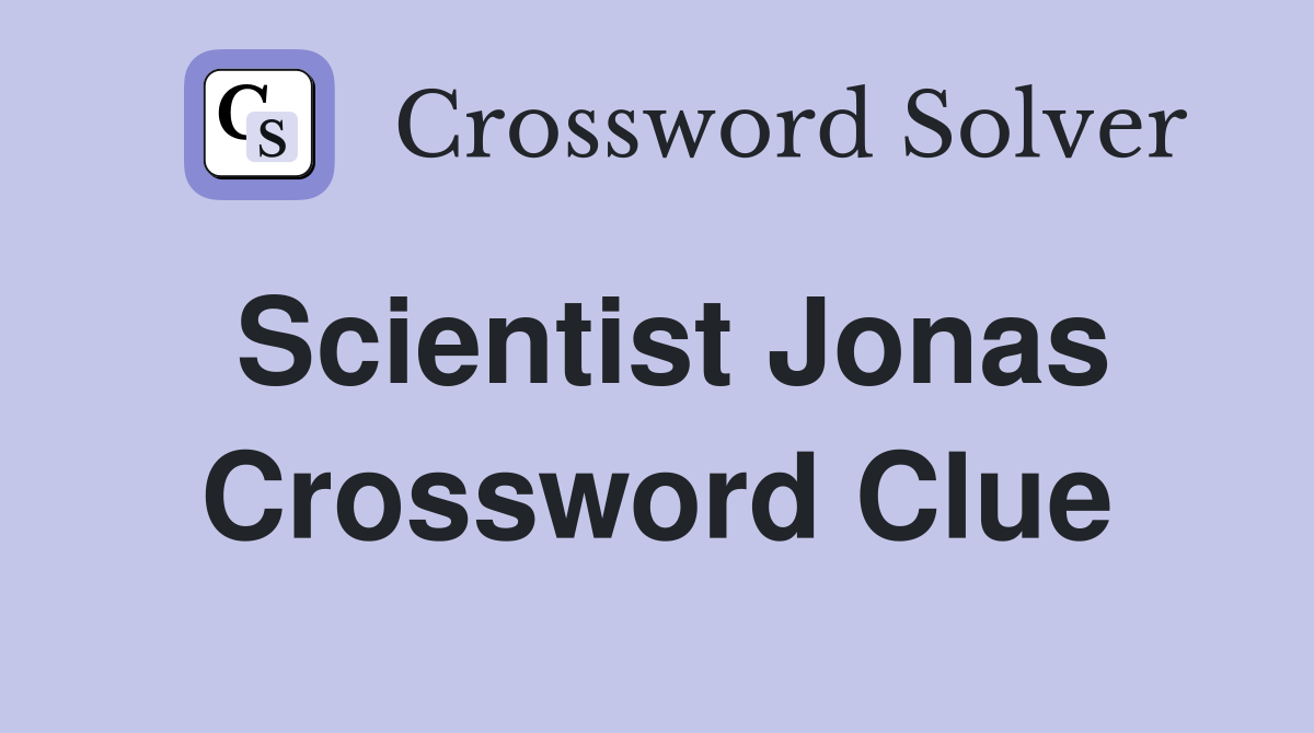 Scientist Jonas Crossword Clue