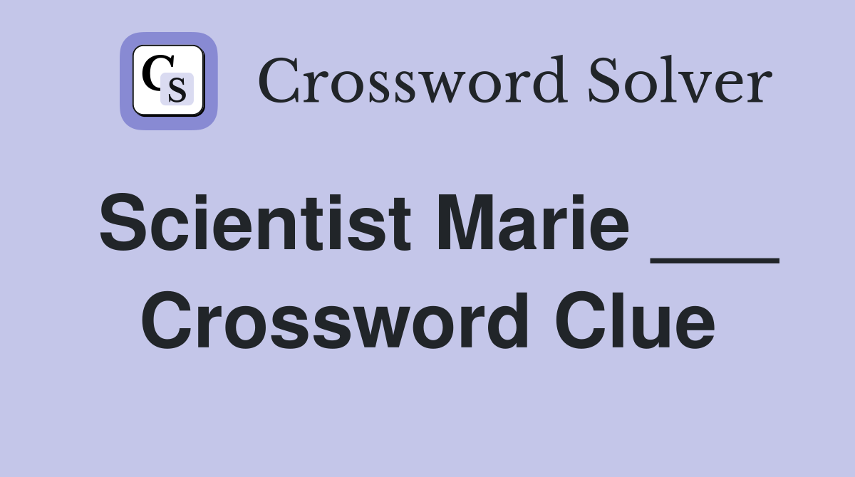 Scientist Marie ___ Crossword Clue