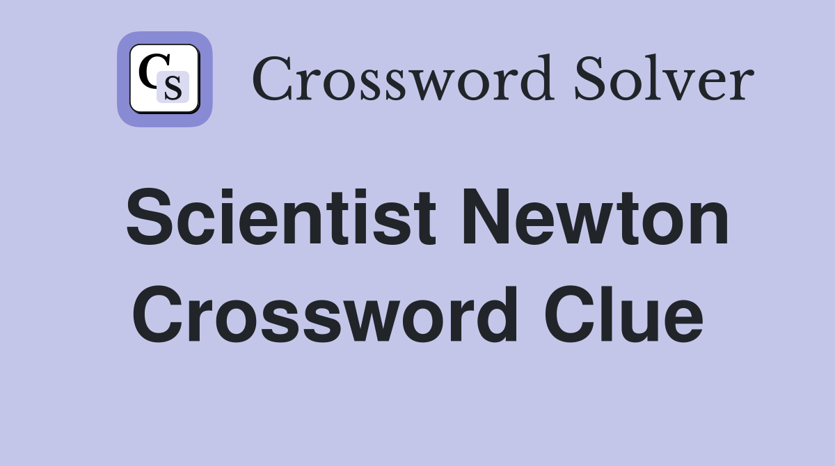 Scientist Newton Crossword Clue