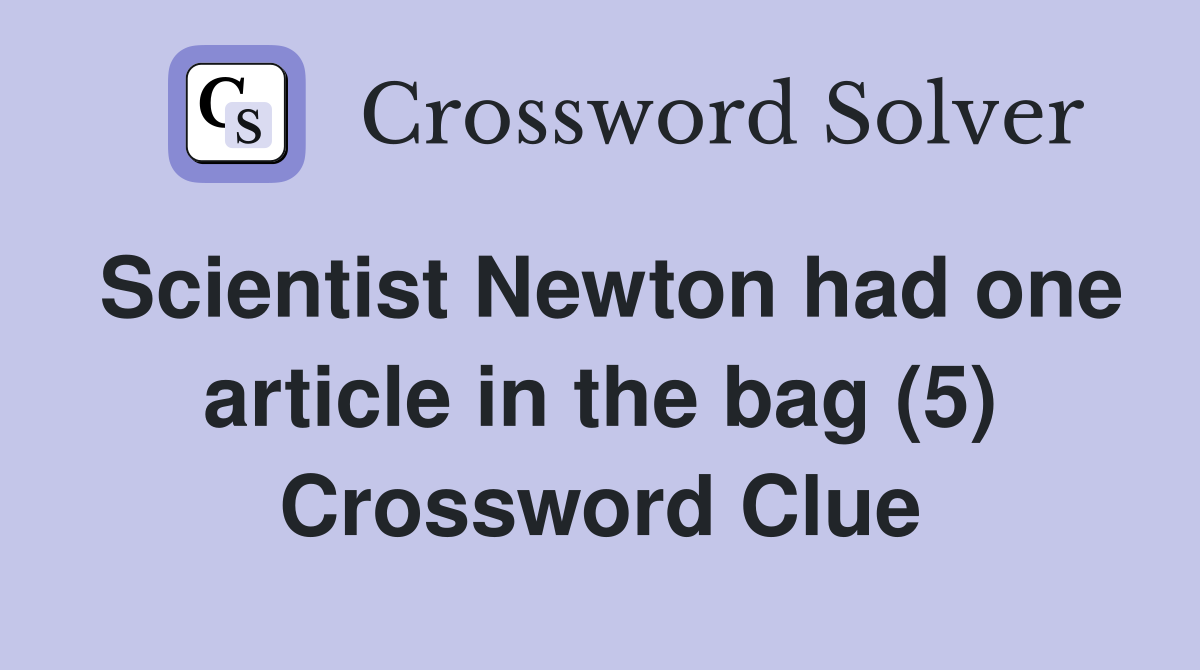 Scientist Newton had one article in the bag (5) Crossword Clue