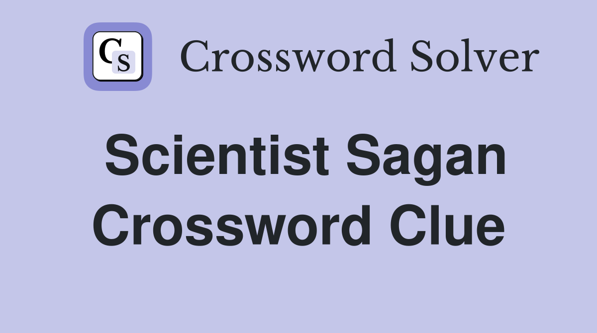 Scientist Sagan Crossword Clue