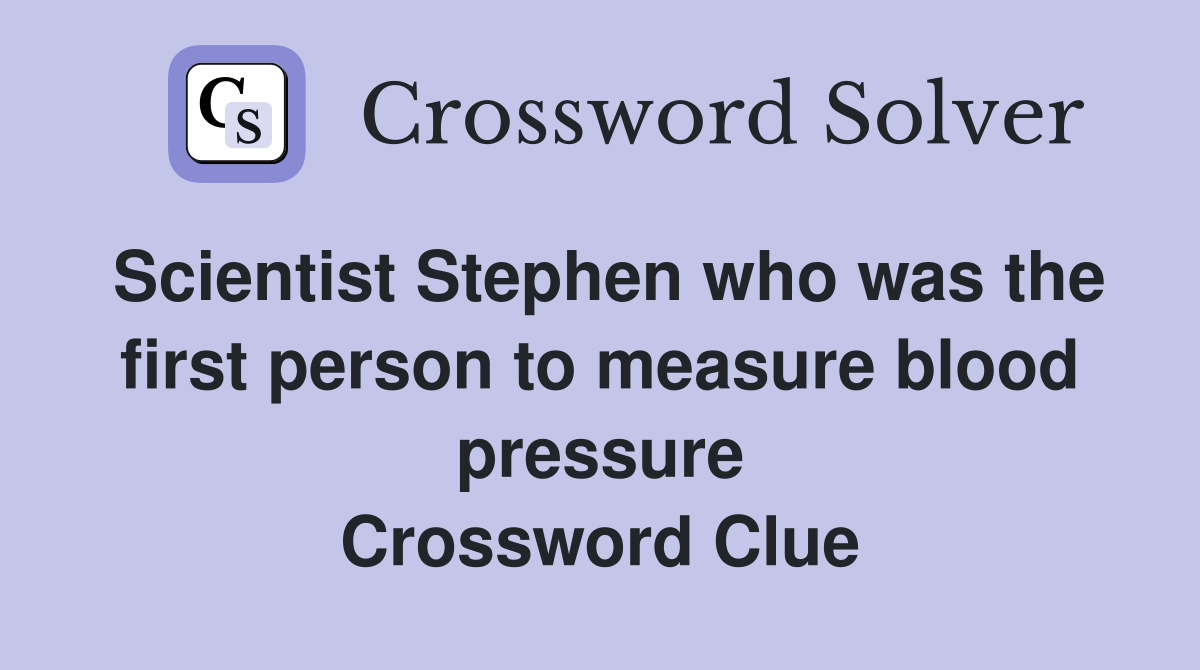 Scientist Stephen who was the first person to measure blood pressure Crossword Clue