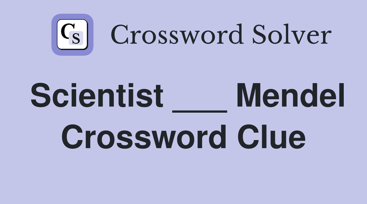 Scientist ___ Mendel Crossword Clue