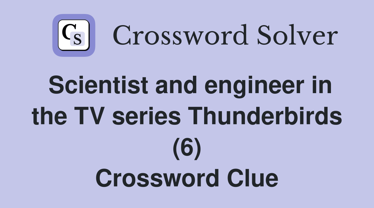 Scientist and engineer in the TV series Thunderbirds (6) Crossword Clue