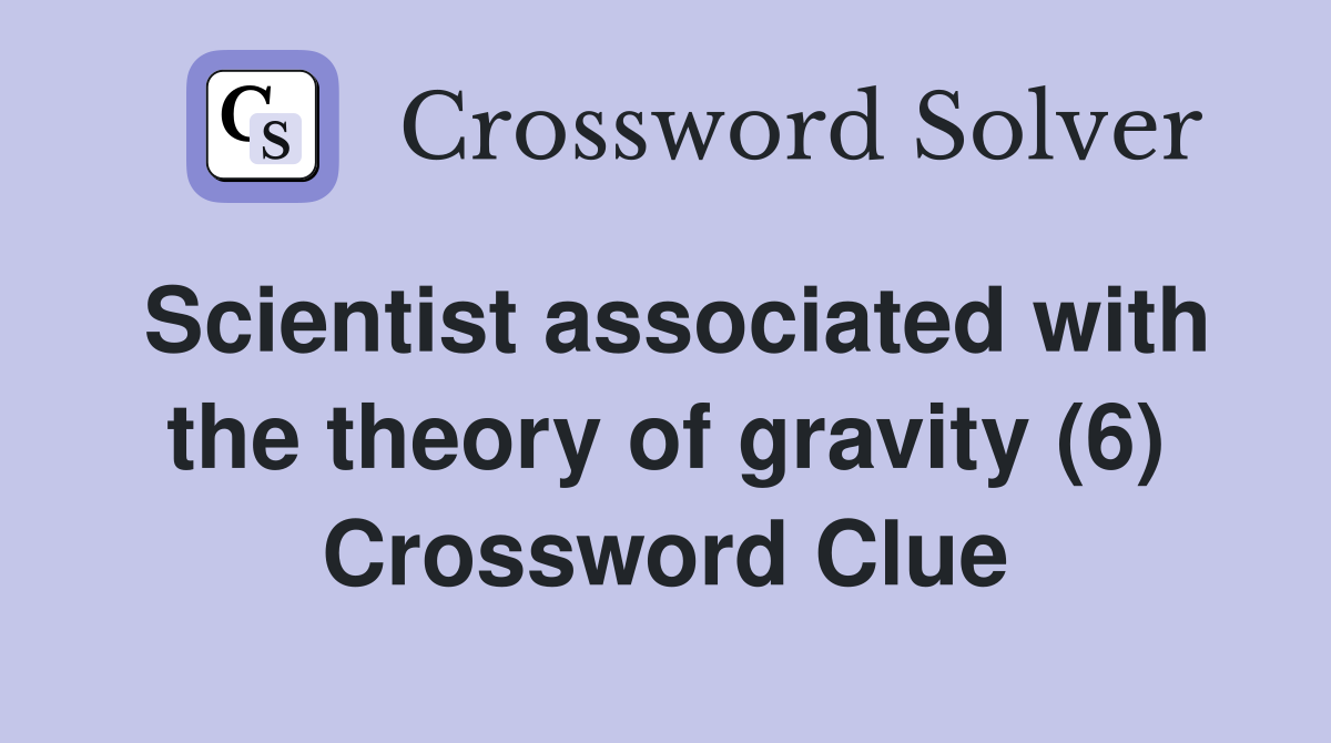 Scientist associated with the theory of gravity (6) Crossword Clue