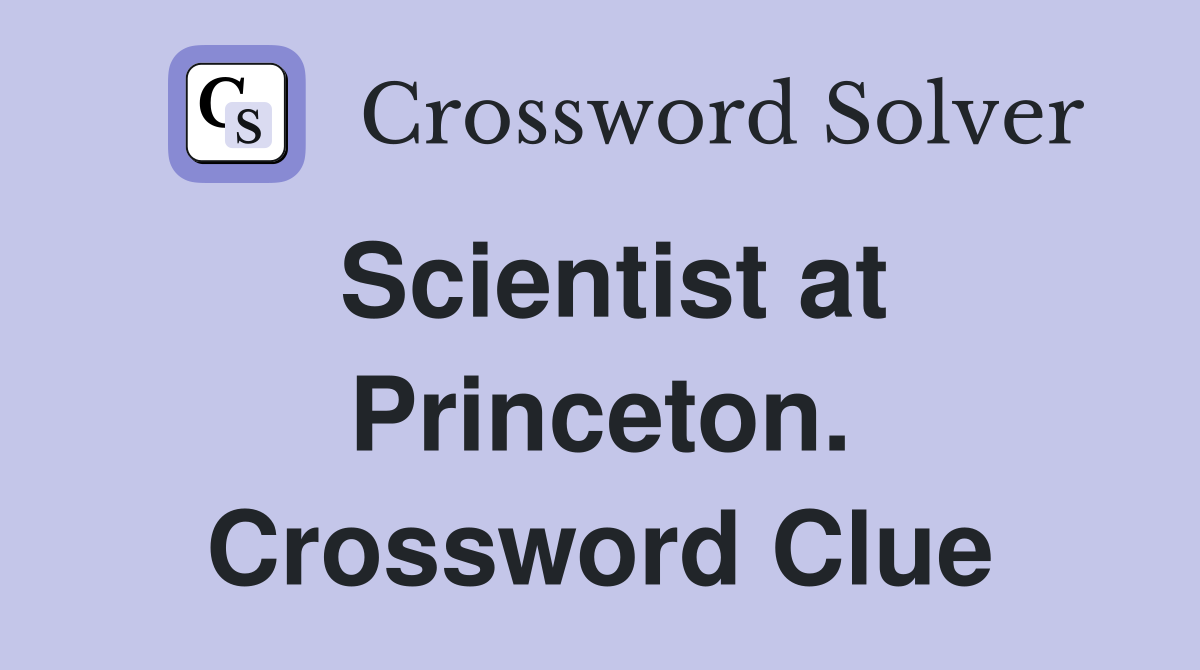 Scientist at Princeton. Crossword Clue
