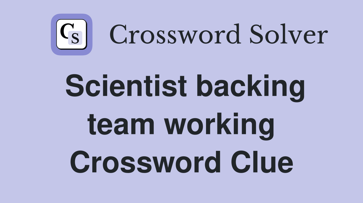Scientist backing team working Crossword Clue