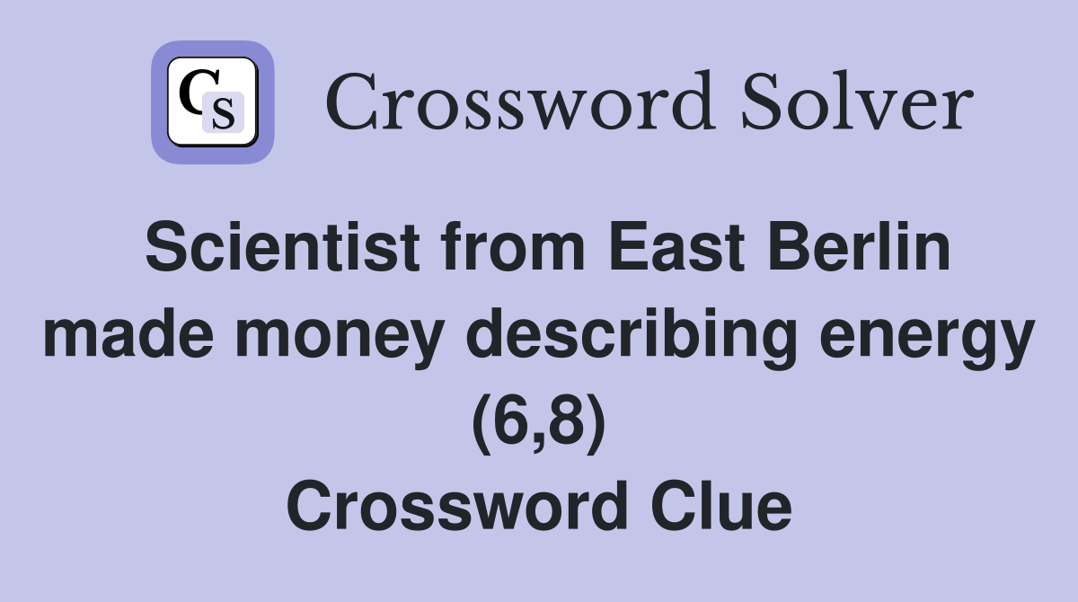 Scientist from East Berlin made money describing energy (6,8) Crossword Clue
