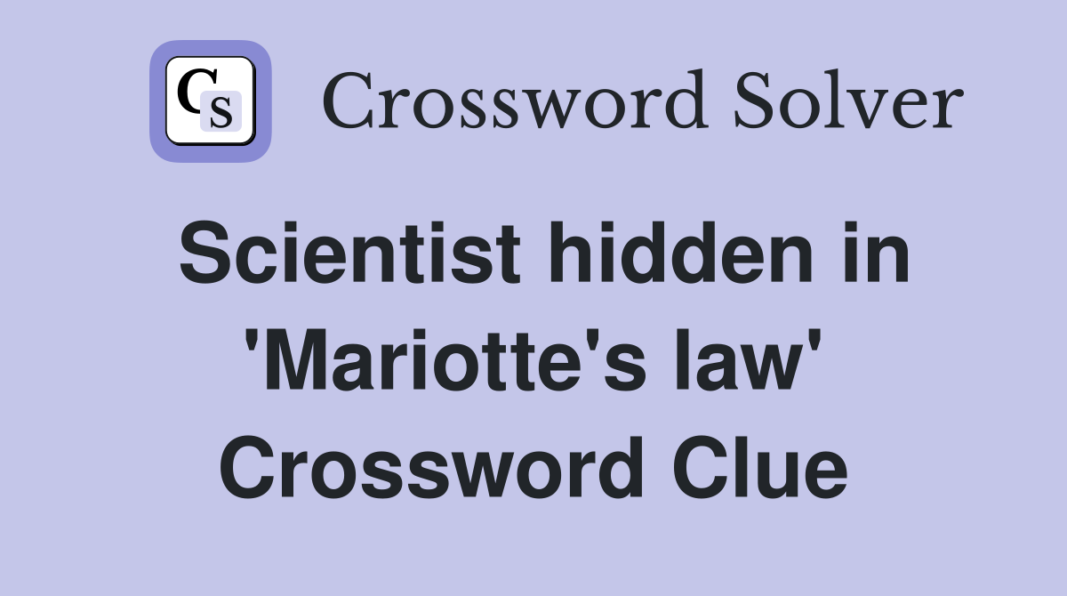 Scientist hidden in 'Mariotte's law' Crossword Clue