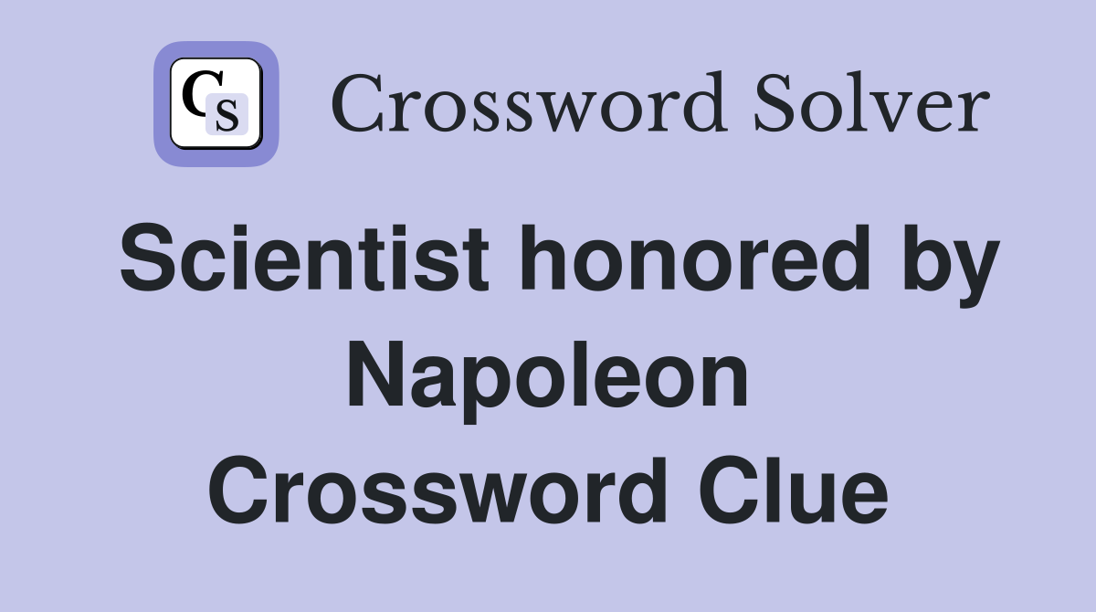 Scientist honored by Napoleon Crossword Clue