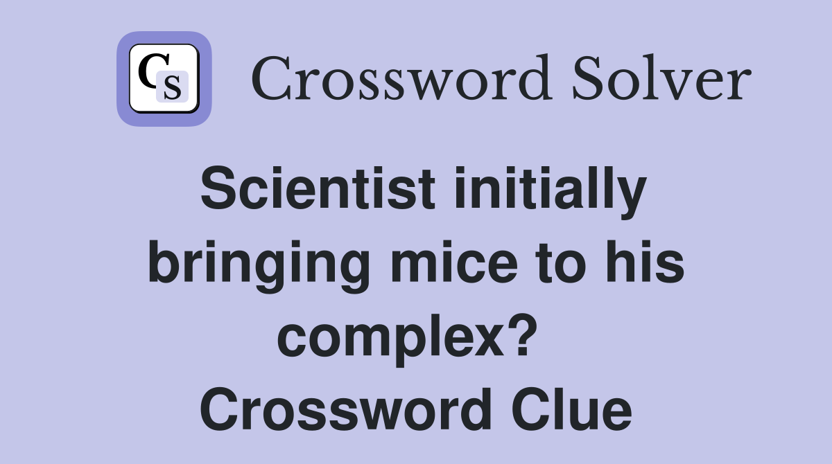 Scientist initially bringing mice to his complex?  Crossword Clue