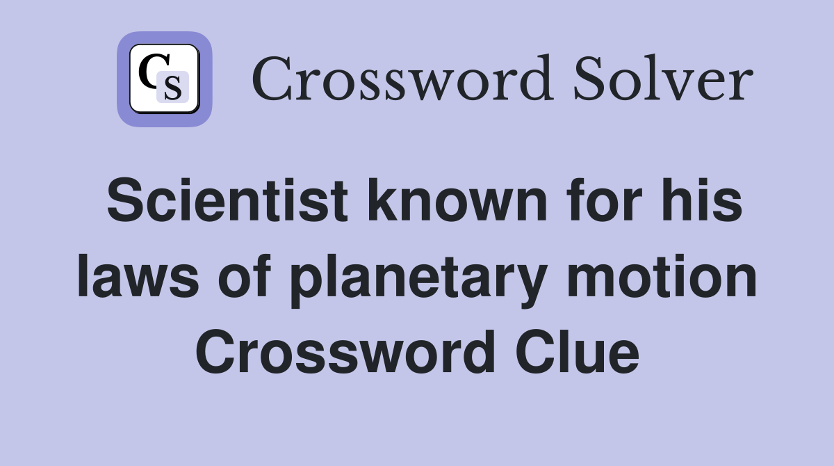 Scientist known for his laws of planetary motion Crossword Clue
