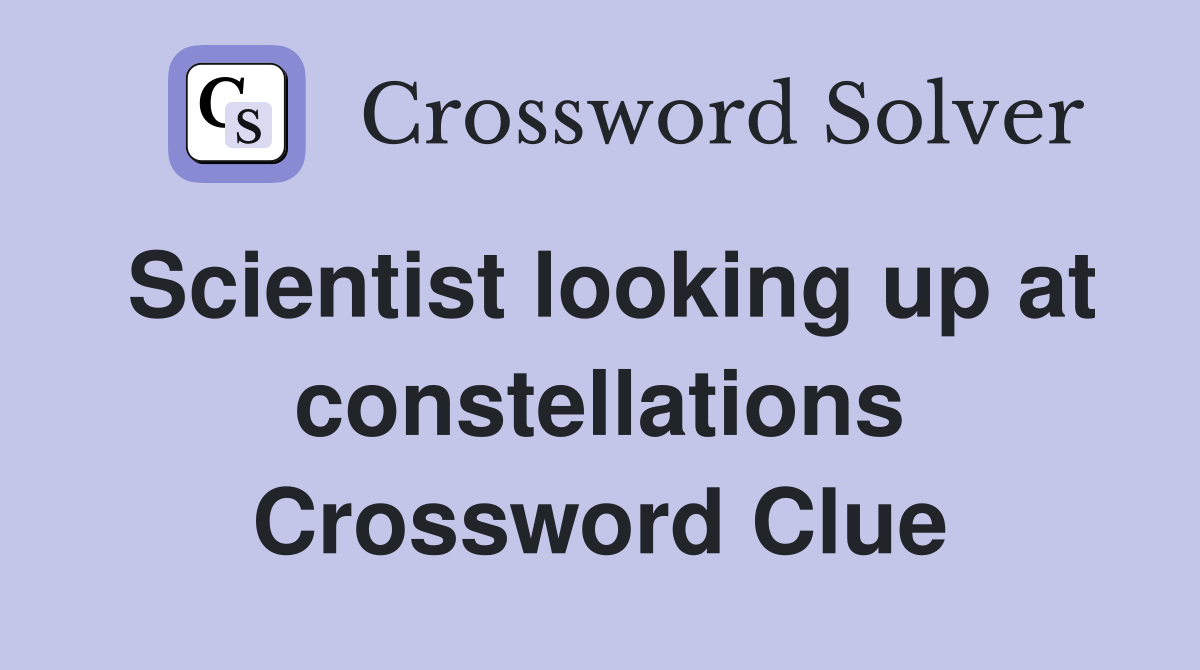 Scientist looking up at constellations Crossword Clue
