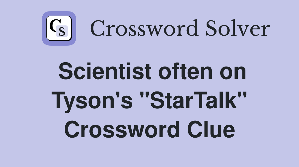 Scientist often on Tyson's ''StarTalk'' Crossword Clue