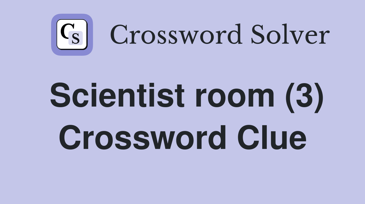 Scientist room (3) Crossword Clue