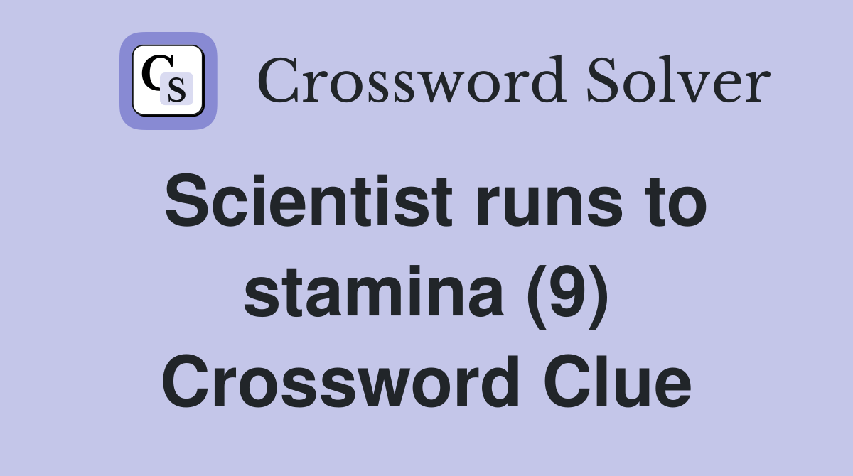 Scientist runs to stamina (9) Crossword Clue