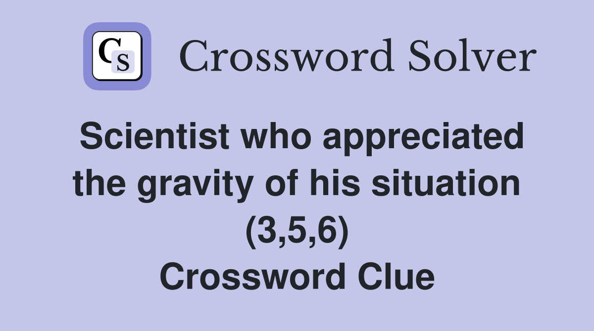 Scientist who appreciated the gravity of his situation (3,5,6) Crossword Clue