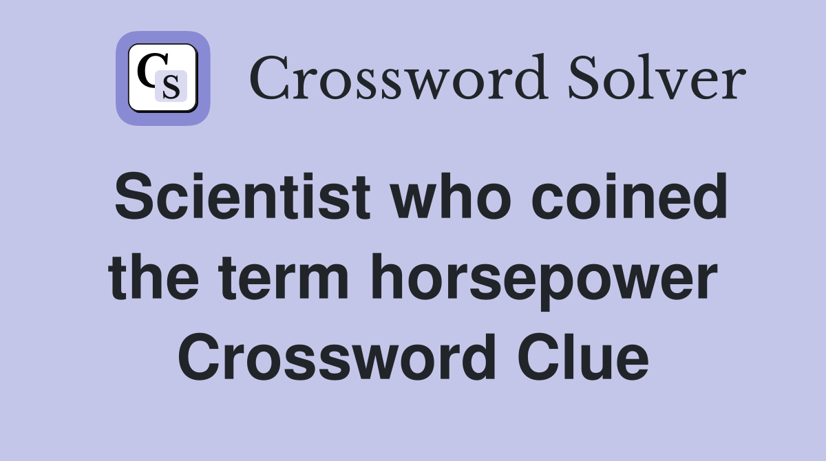 Scientist who coined the term horsepower Crossword Clue