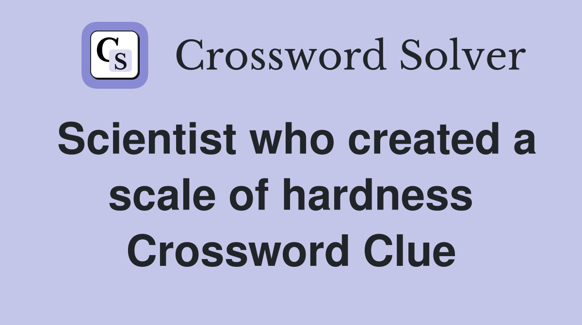 Scientist who created a scale of hardness Crossword Clue