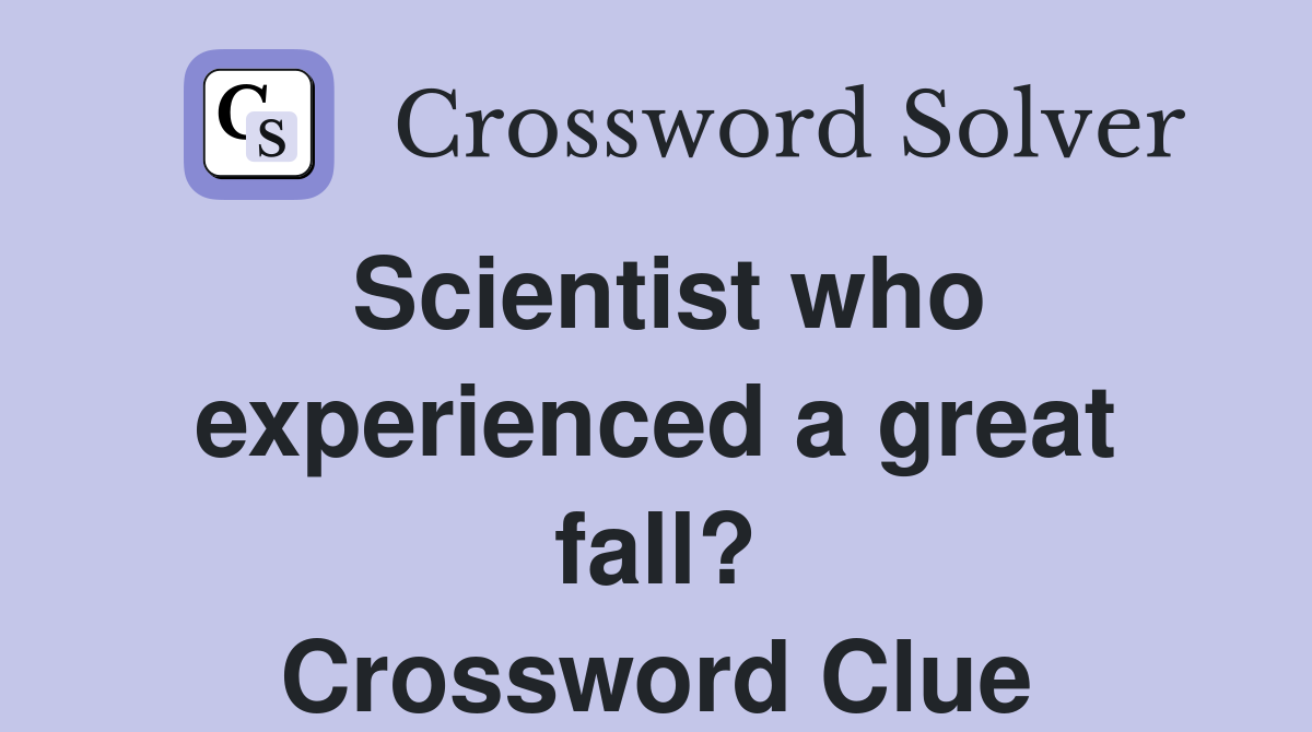 Scientist who experienced a great fall? Crossword Clue