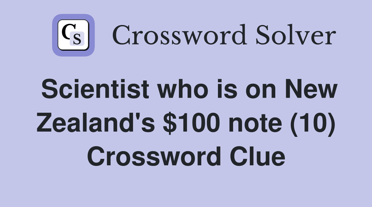 Scientist who is on New Zealand's $100 note (10) Crossword Clue