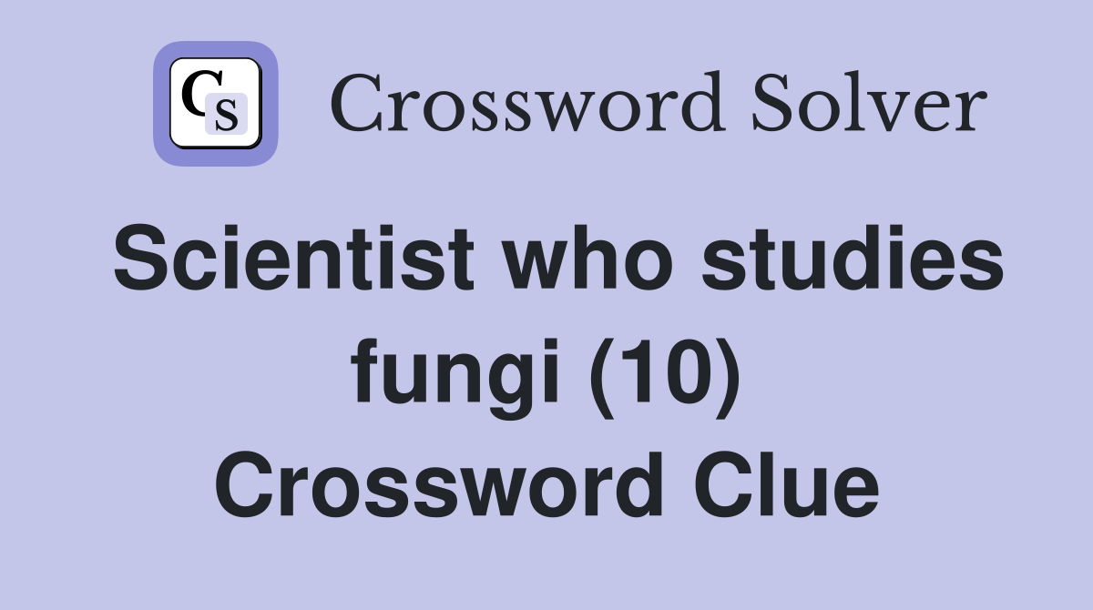 Scientist who studies fungi (10) Crossword Clue