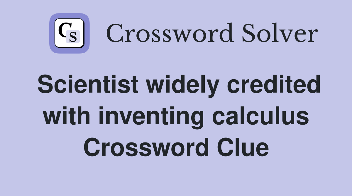 Scientist widely credited with inventing calculus Crossword Clue