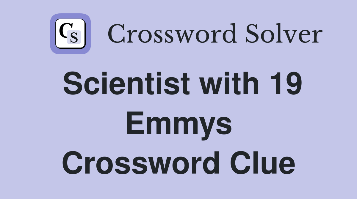 Scientist with 19 Emmys Crossword Clue