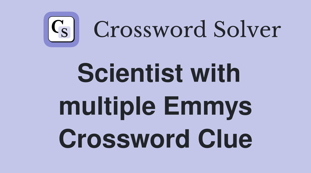 Scientist with multiple Emmys Crossword Clue