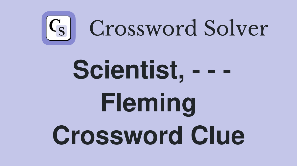 Scientist, - - - Fleming Crossword Clue