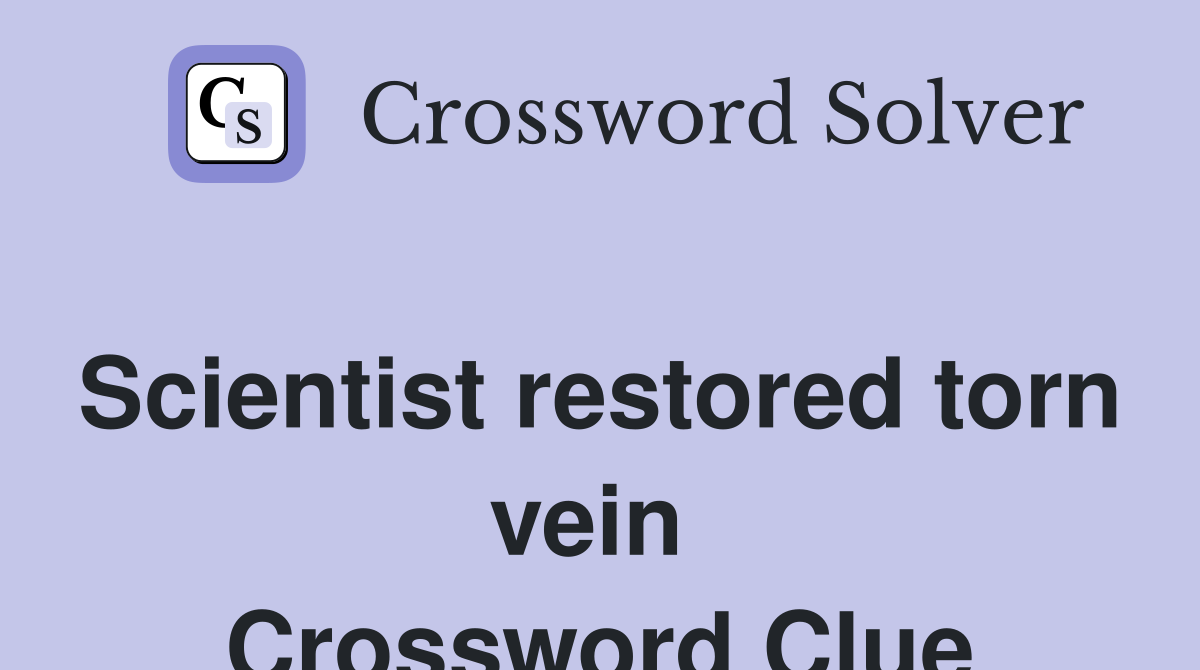 Scientist restored torn vein  Crossword Clue