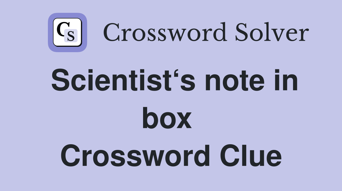 Scientist‘s note in box  Crossword Clue