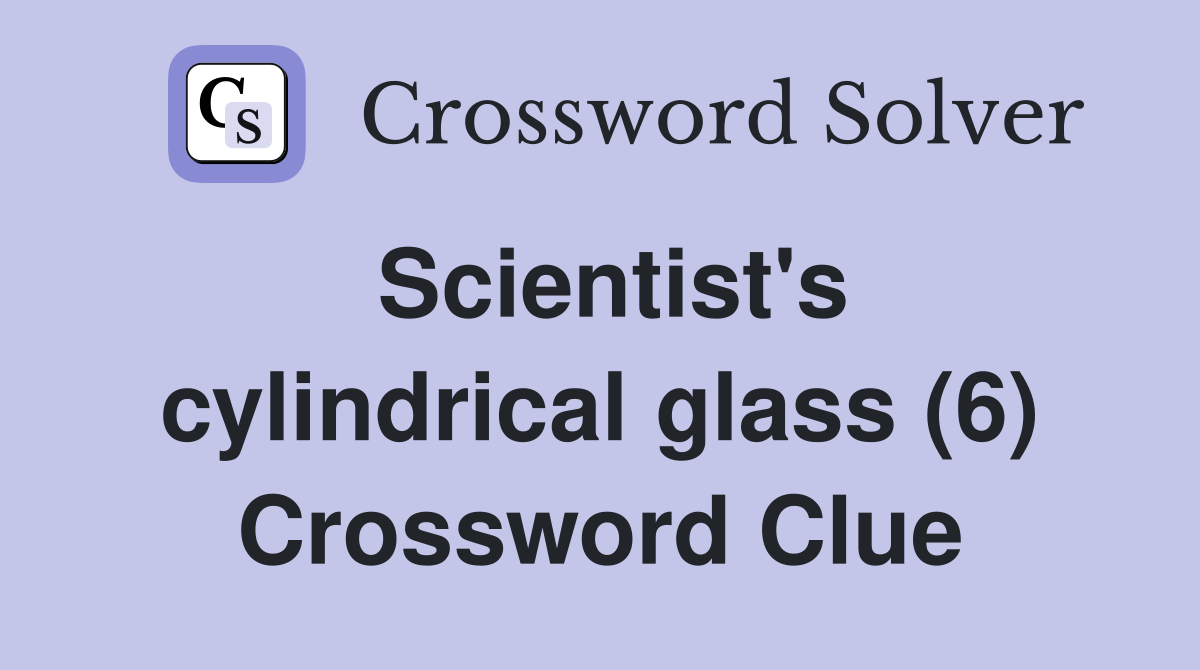 Scientist's cylindrical glass (6) Crossword Clue