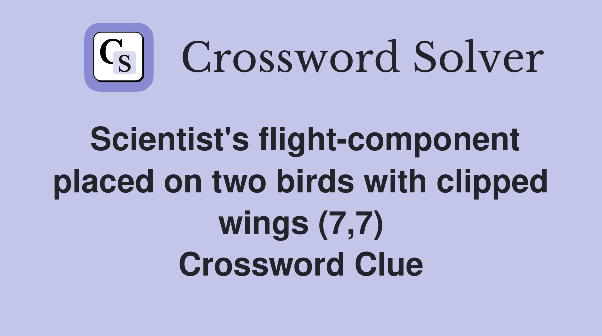 Scientist's flight-component placed on two birds with clipped wings (7,7) Crossword Clue