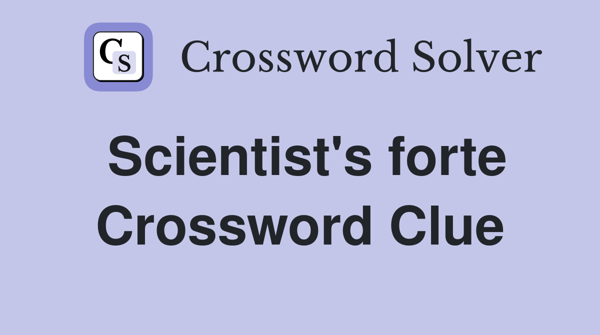 Scientist's forte Crossword Clue