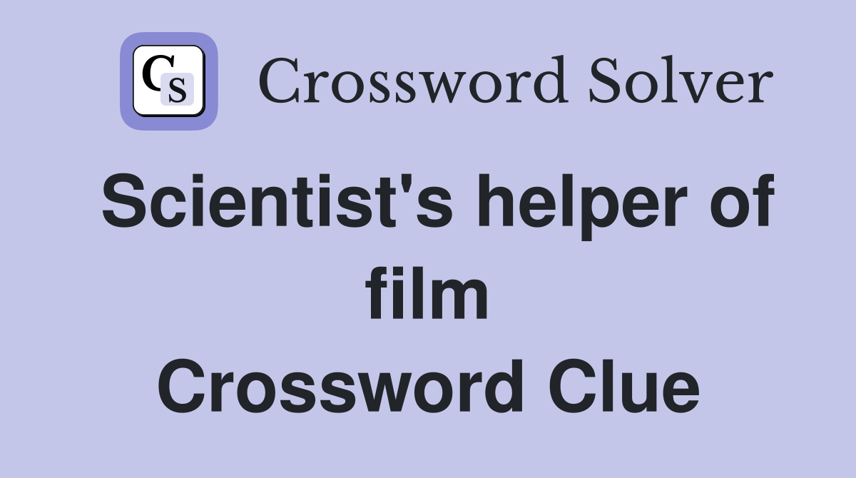Scientist's helper of film Crossword Clue