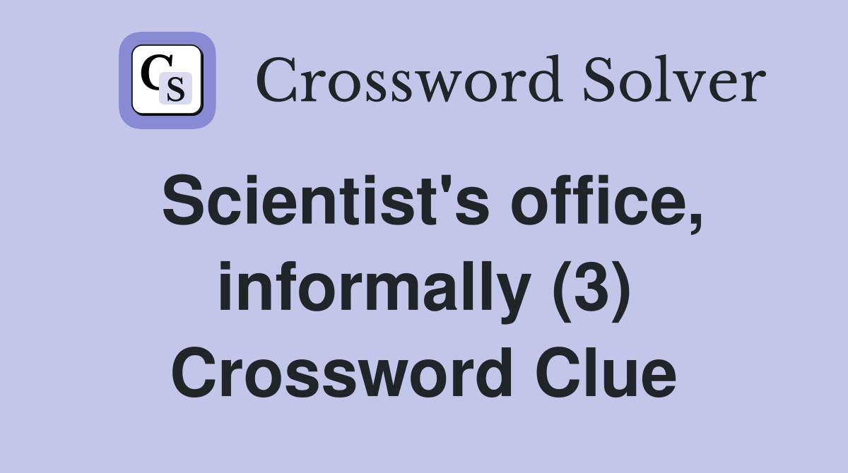 Scientist's office, informally (3) Crossword Clue
