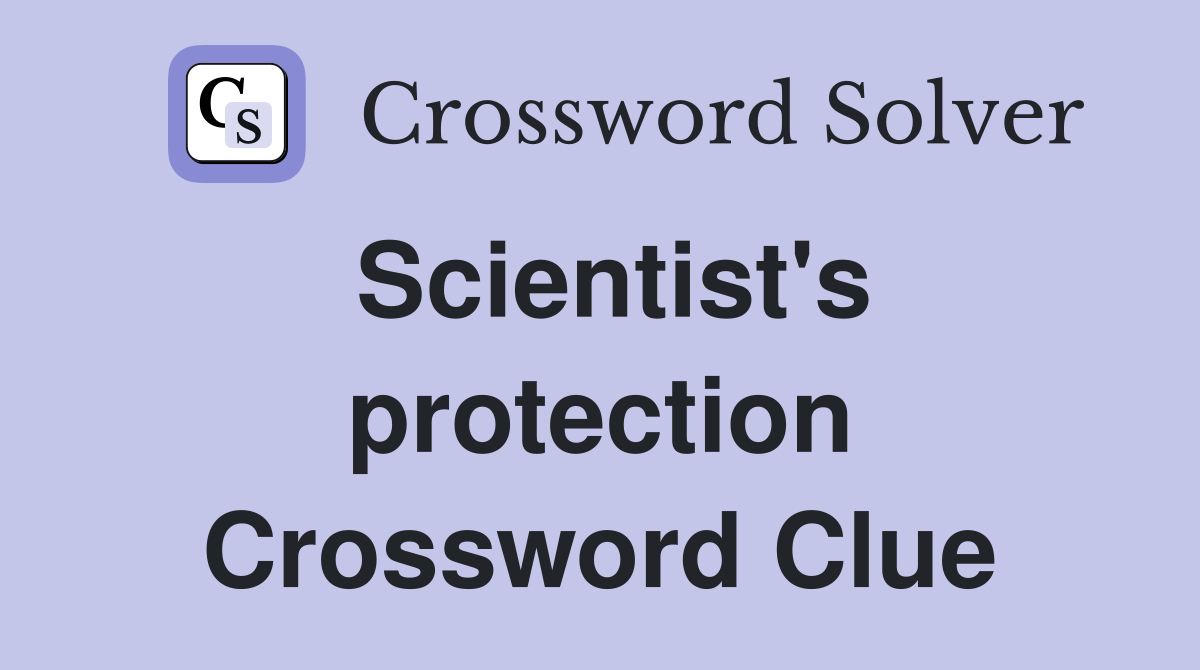 Scientist's protection Crossword Clue