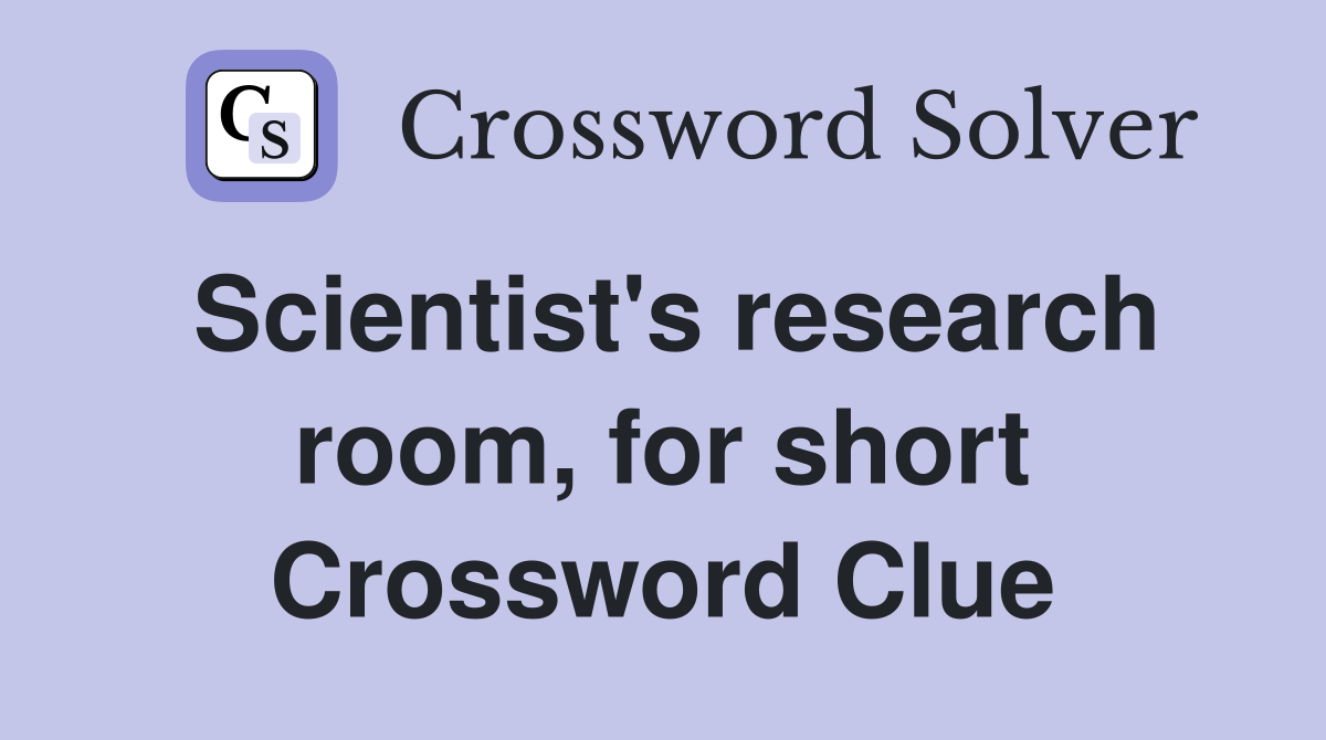 Scientist's research room, for short Crossword Clue