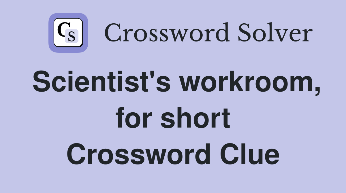 Scientist's workroom, for short Crossword Clue